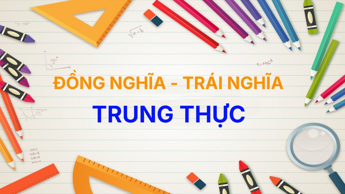 Từ đồng nghĩa và trái nghĩa với từ Trung Thực