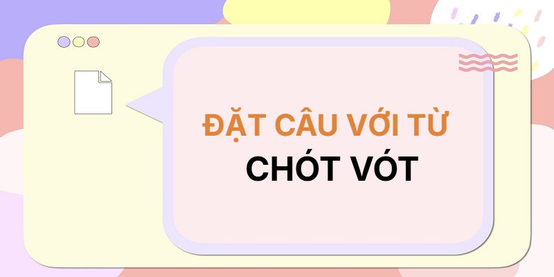 Đặt câu với từ CHÓT VÓT