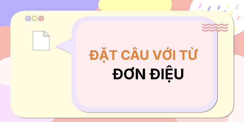 Đặt câu với từ ĐƠN ĐIỆU