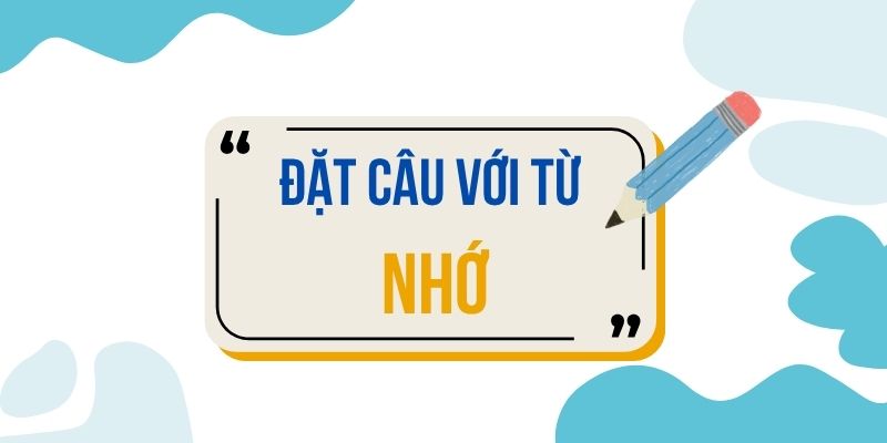 Đặt câu với từ NHỚ