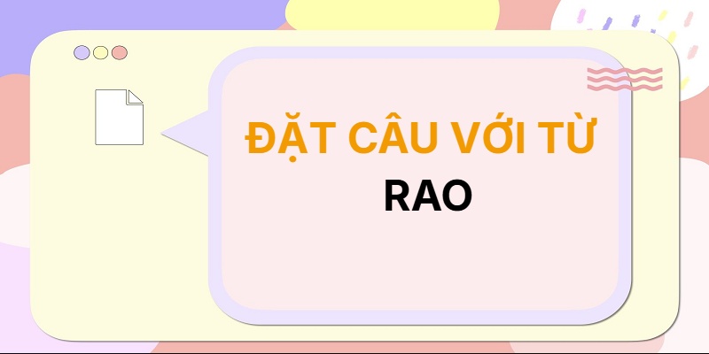 Đặt câu với từ RAO