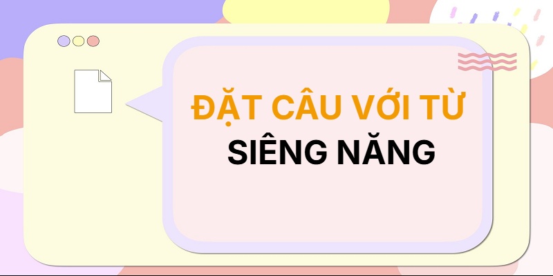 Đặt câu với từ SIÊNG NĂNG