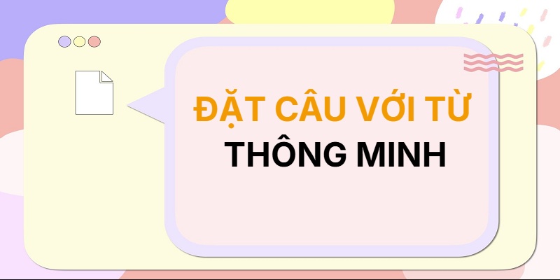 Đặt câu với từ THÔNG MINH