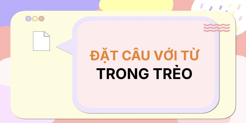 Đặt câu với từ TRONG TRẺO