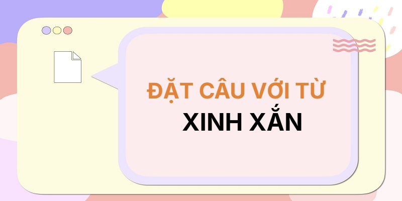 Đặt câu với từ XINH XẮN