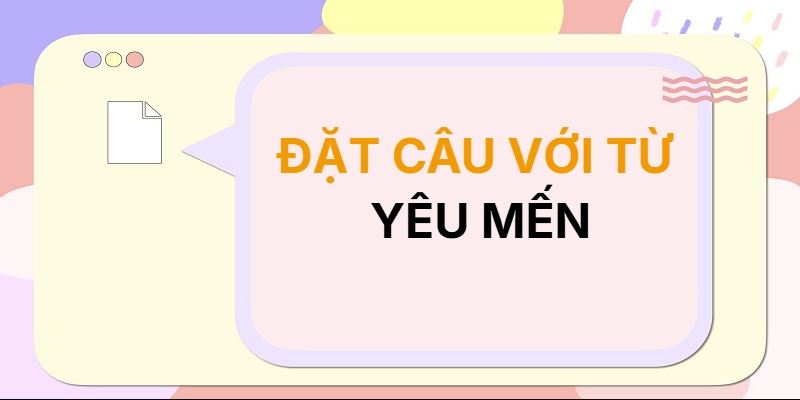 Đặt câu với từ YÊU MẾN