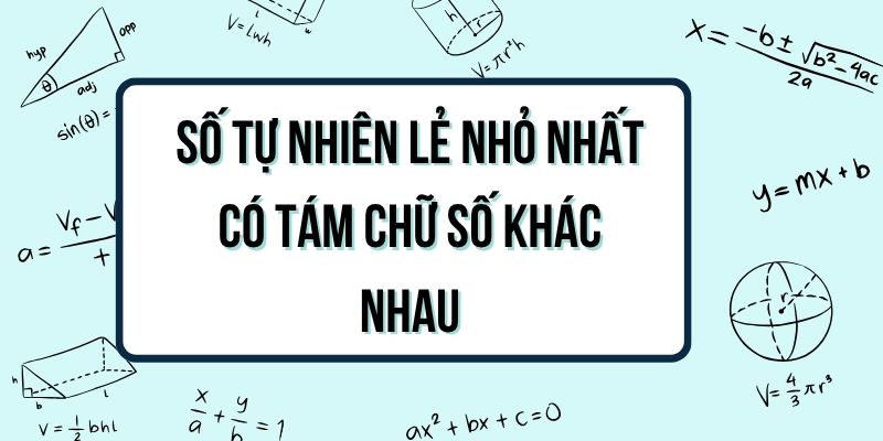 Số tự nhiên lẻ nhỏ nhất có tám chữ số khác nhau là số nào?