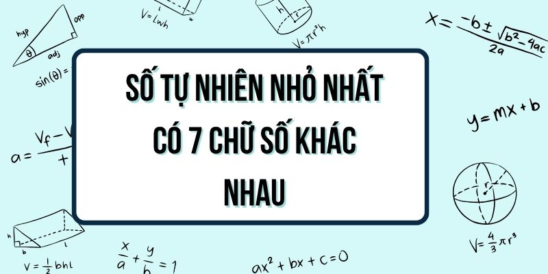 Số tự nhiên nhỏ nhất có bảy chữ số khác nhau là số nào?