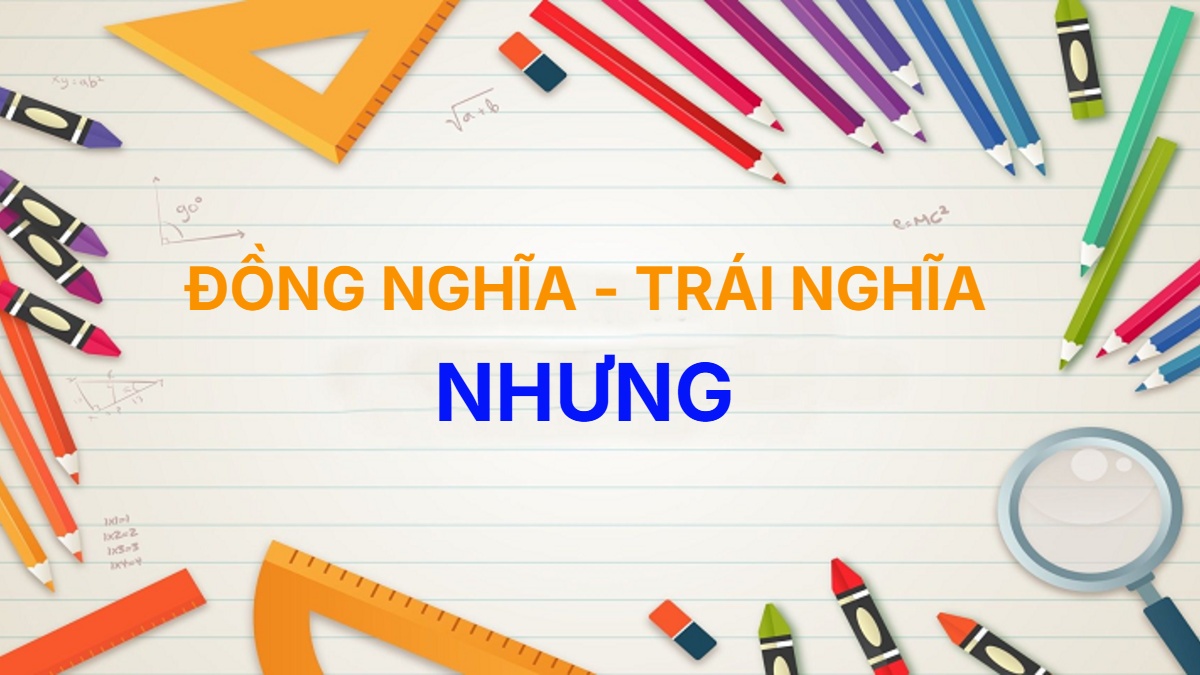 Từ đồng nghĩa và trái nghĩa với từ Nhưng