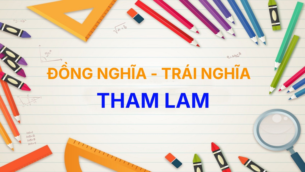 Từ đồng nghĩa và trái nghĩa với từ Tham Lam
