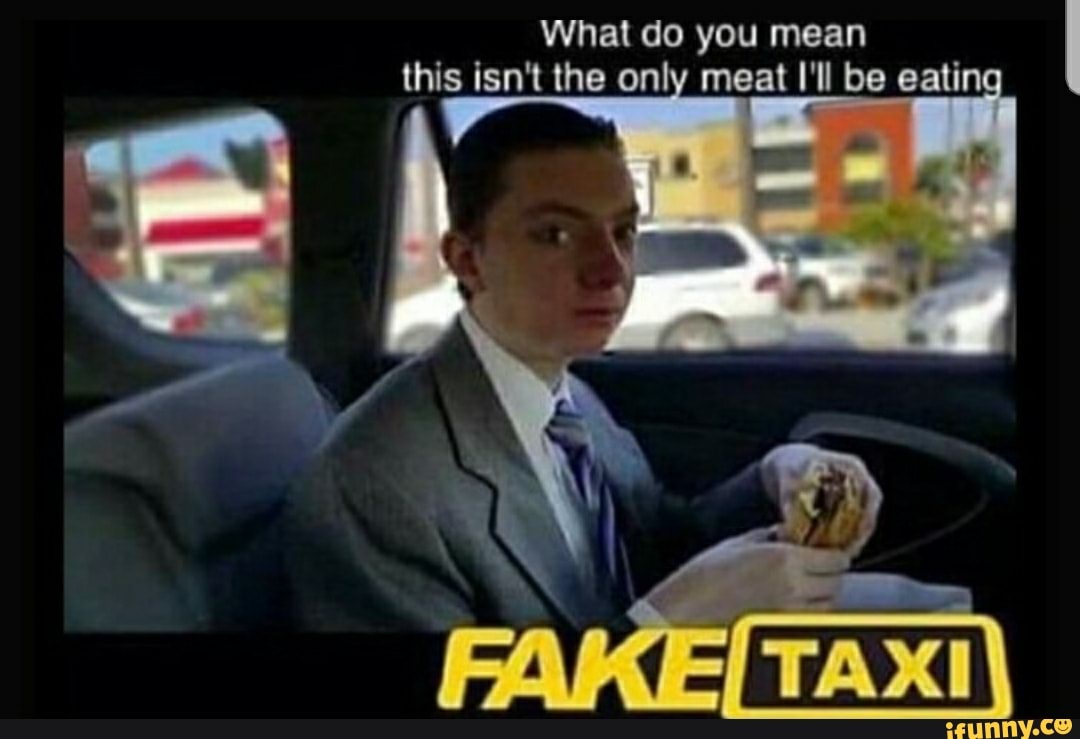 Fake taxi meme là lời nhắc khéo rằng không phải chuyến xe nào cũng an toàn