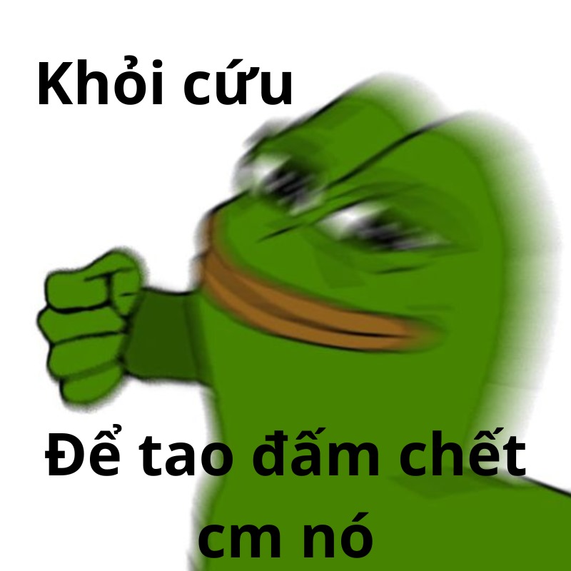 Khỏi cứu, để tao đấm chết cm nó