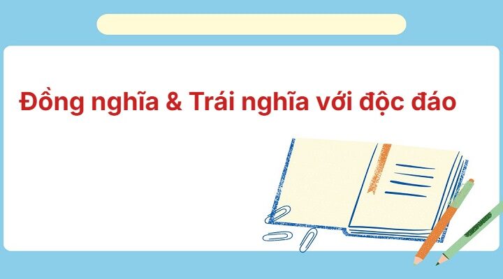 Từ đồng nghĩa và trái nghĩa với từ độc đáo