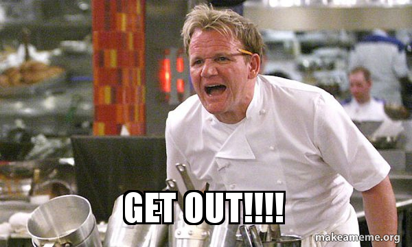 Gordon Ramsay GET OUT