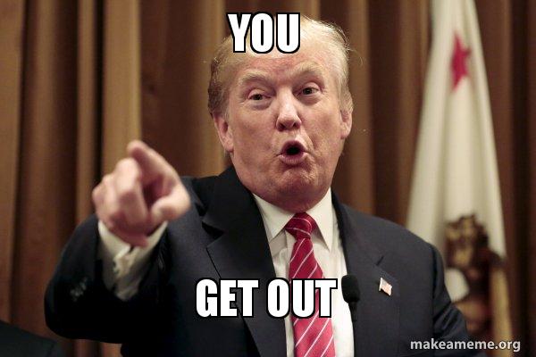 Donald Trump Get out