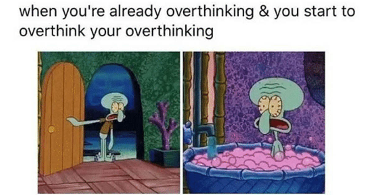 Memes For Everyone Who Overthinks