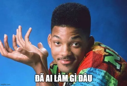 Meme ai làm gì đâu hài