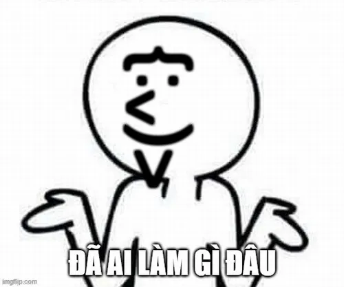 Meme có ai làm gì đâu