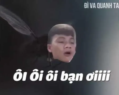 Meme Khá Bảnh ôi ôi ôi bạn ơi siêu hài hước