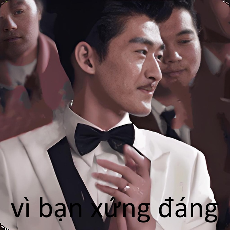 Vì bạn xứng đáng meme cute