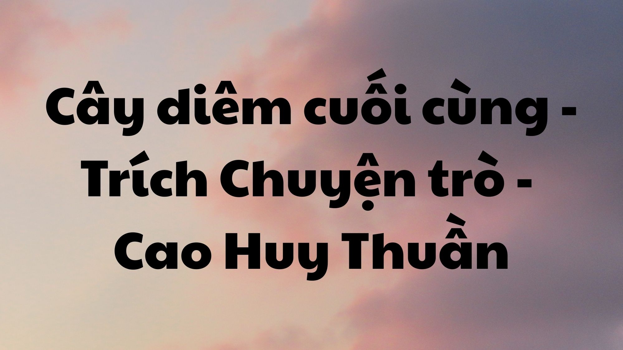 Cây diêm cuối cùng Cao Huy Thuần