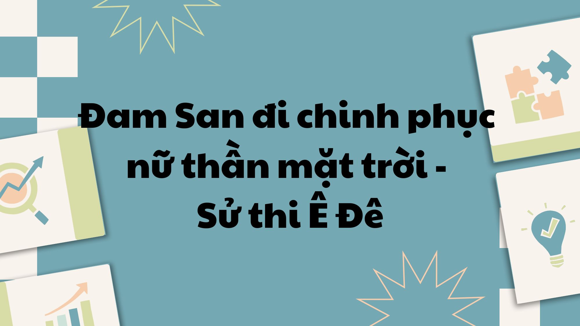 Đăm Săn đi chinh phục nữ thần Mặt Trời sử thi Ê-đê