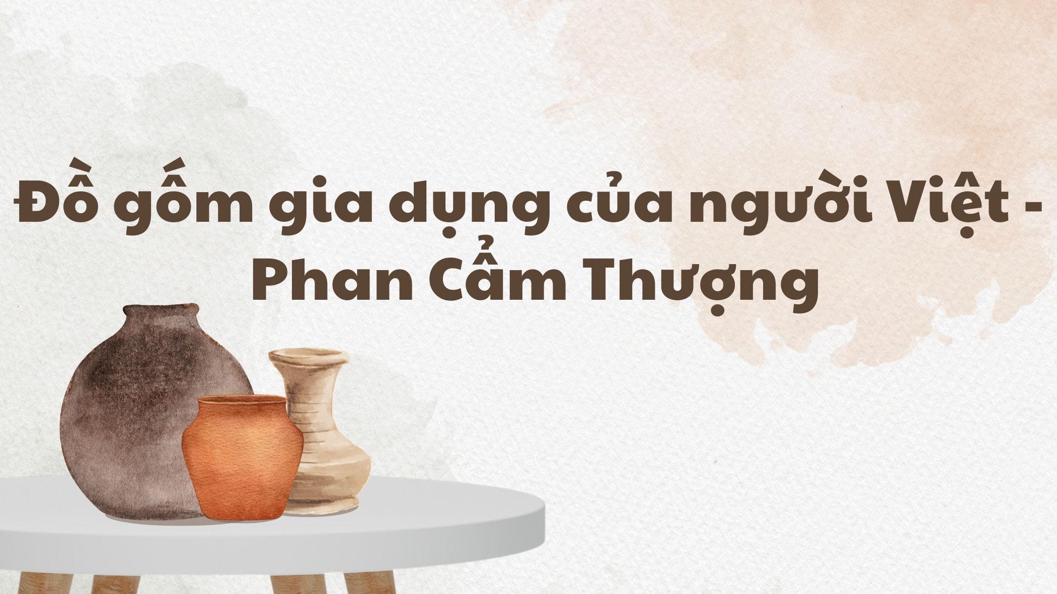Đồ gốm gia dụng của người Việt Phan Cẩm Thượng