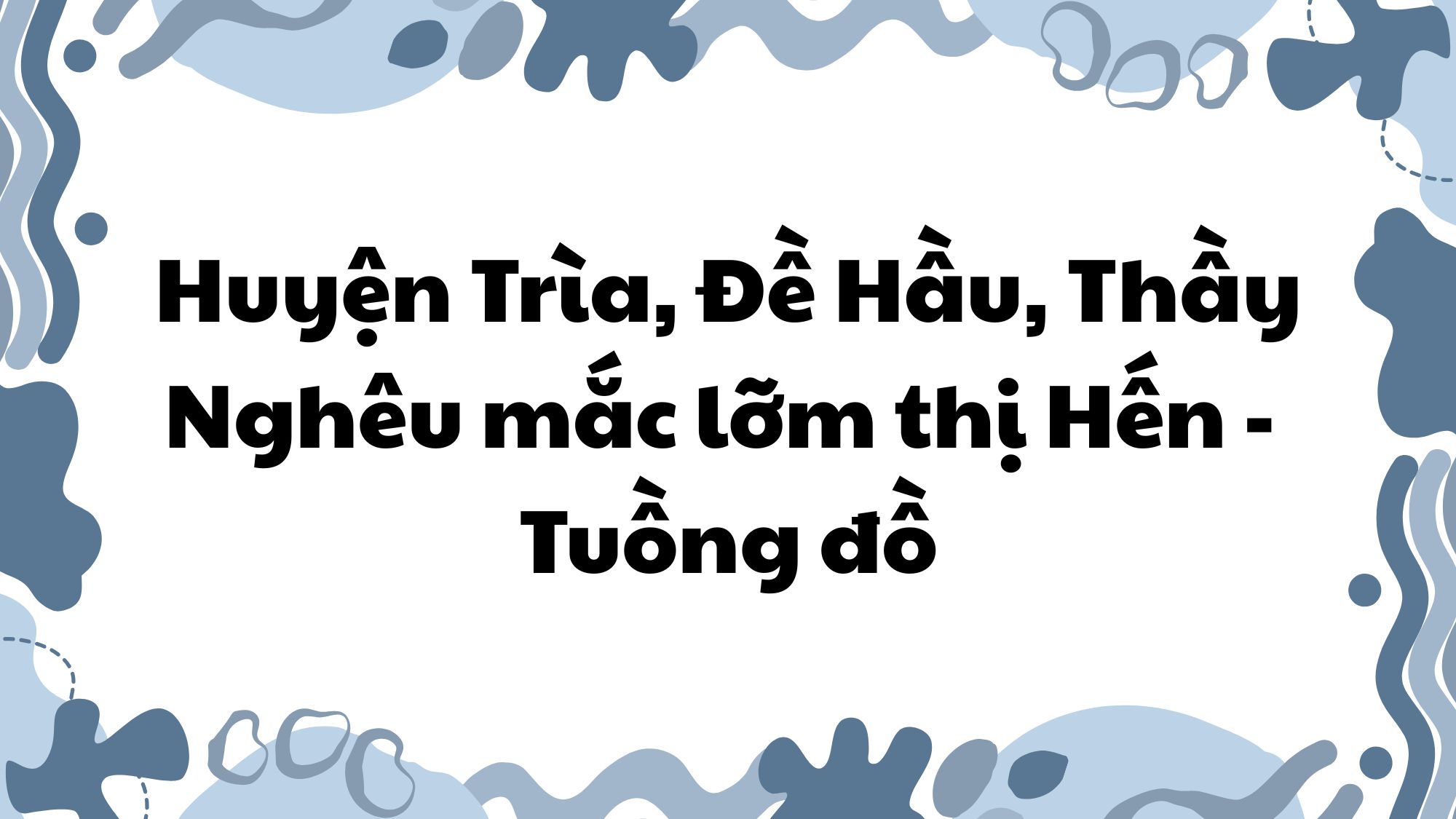 Huyện Trìa, Đề Hầu, Thầy Nghêu mắc lỡm Thị Hến Tuồng đồ