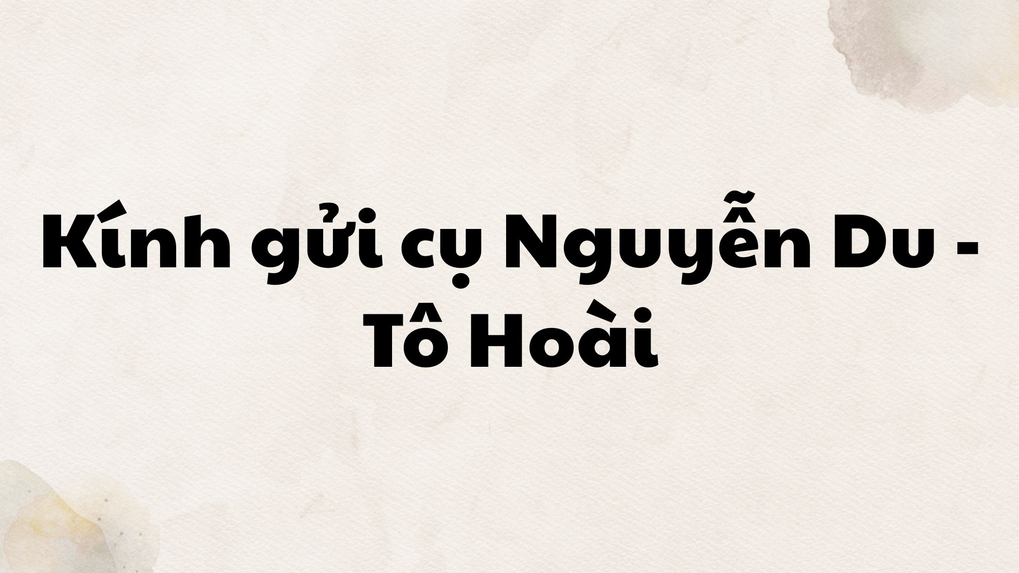 Kính gửi cụ Nguyễn Du Tô Hoài