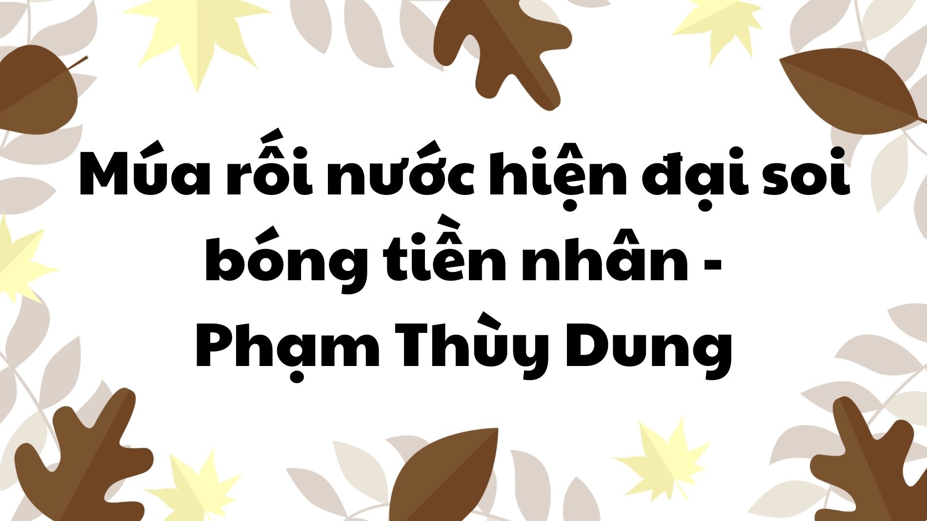 Múa rối nước hiện đại soi bóng tiền nhân Phạm Thùy Dung