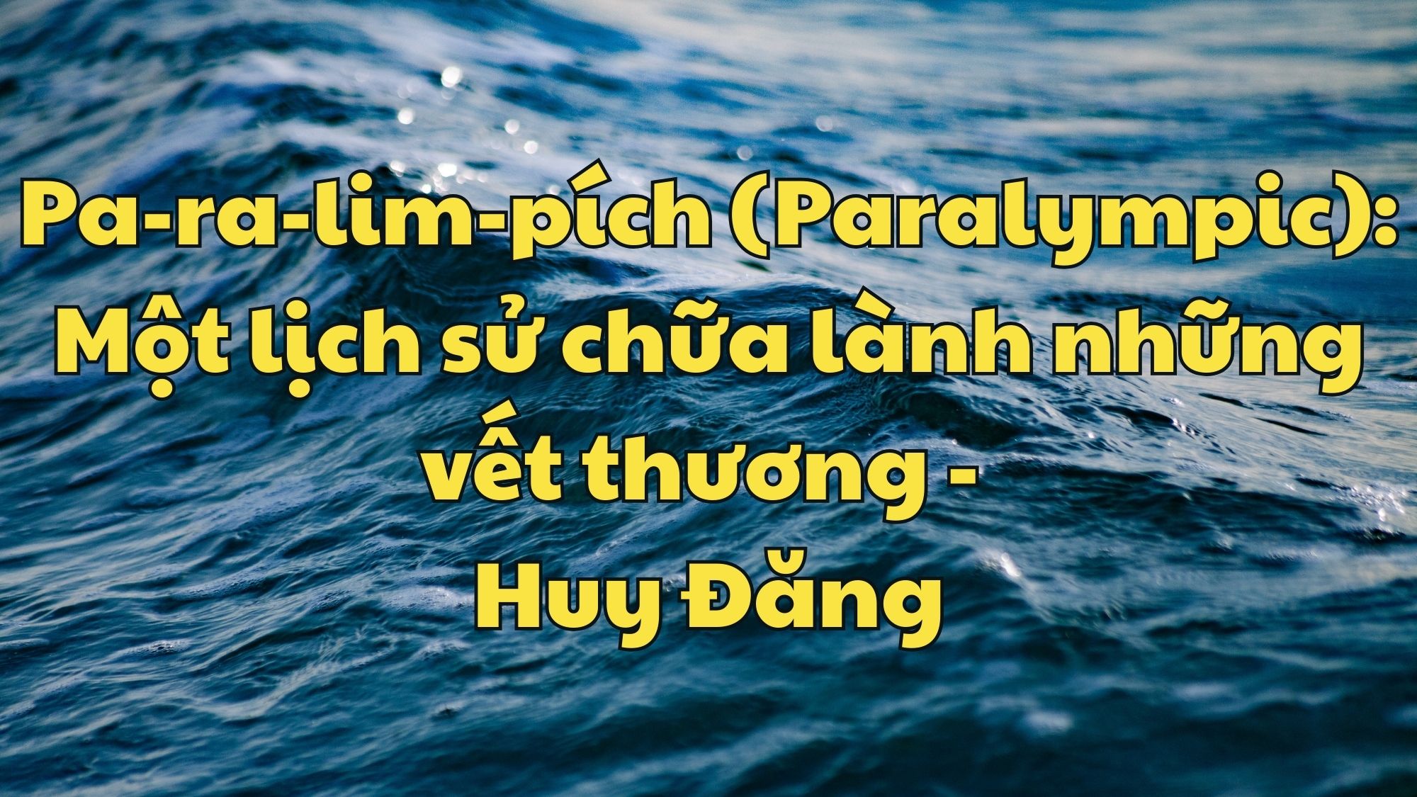 Paralympic Một lịch sử chữa lành những vết thương Huy Đăng