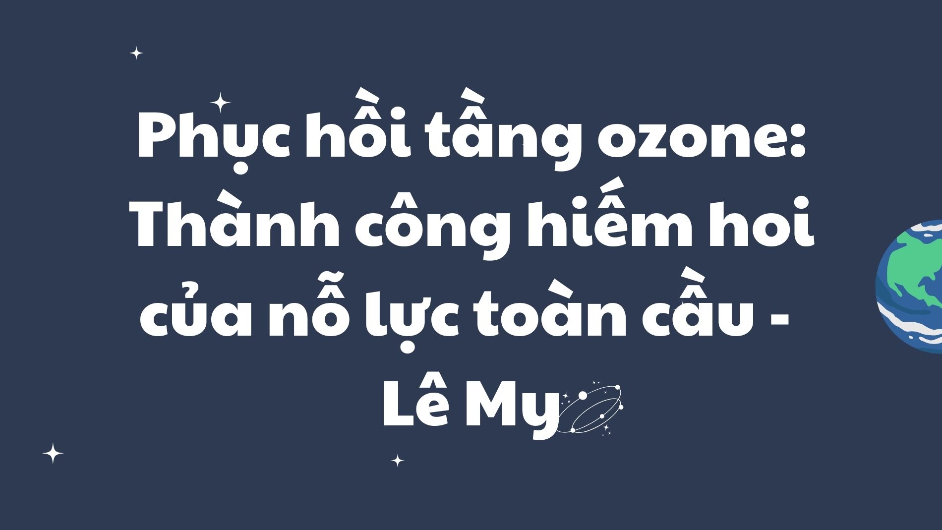 Phục hồi tầng ozone: Thành công hiếm hoi Lê My