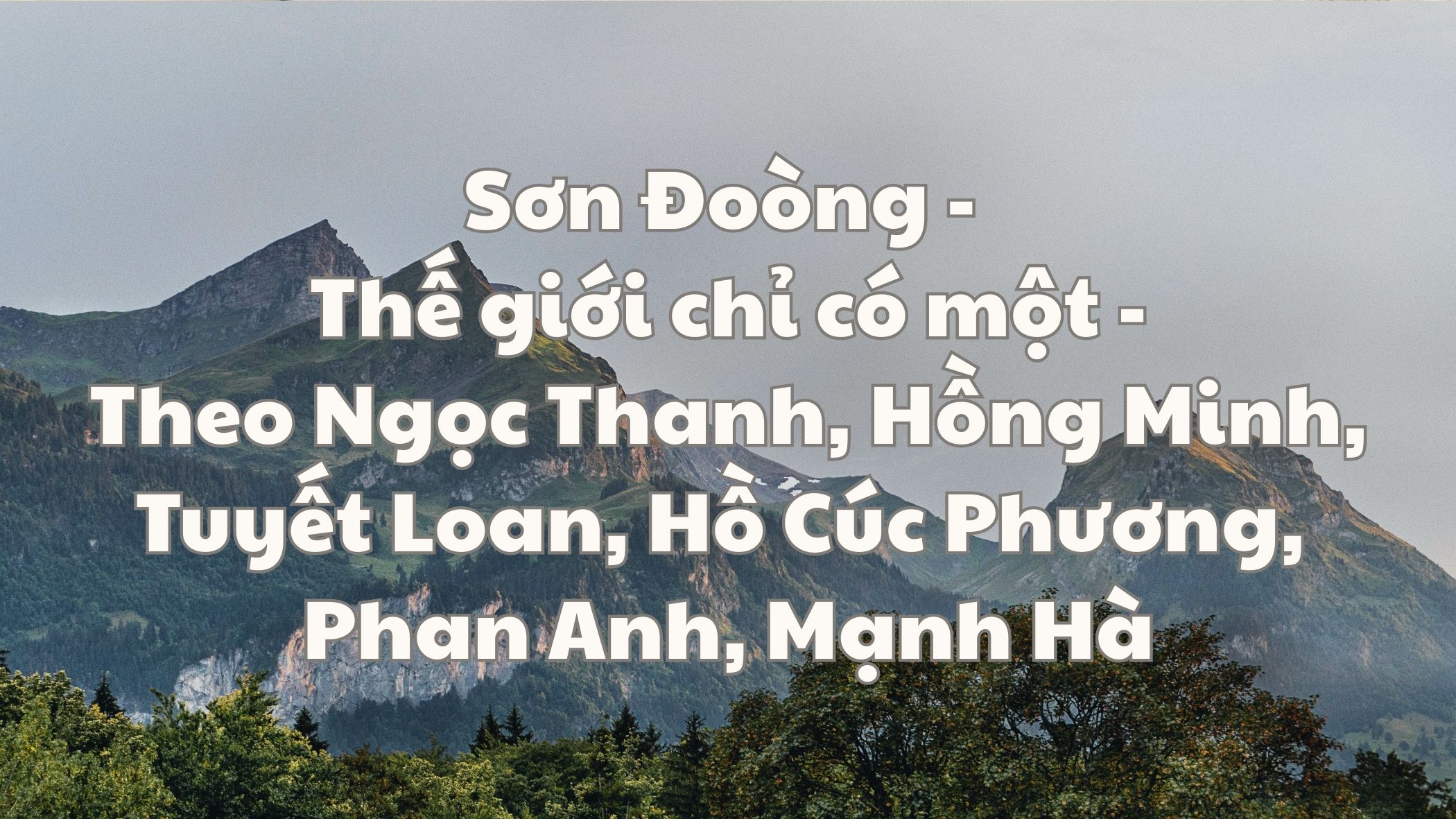 Sơn Đoòng Thế giới chỉ có một Theo Ngọc Thanh, Hồng Minh, Tuyết Loan, Hồ Cúc Phương, Phan Anh, Mạnh Hà