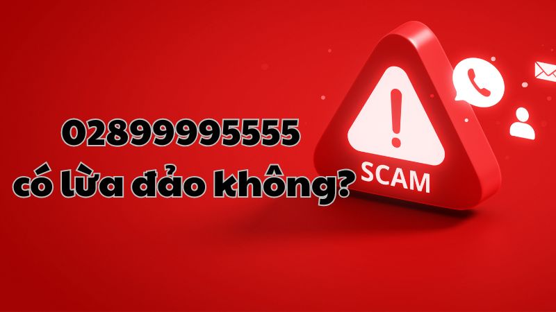 02899995555 có lừa đảo không?