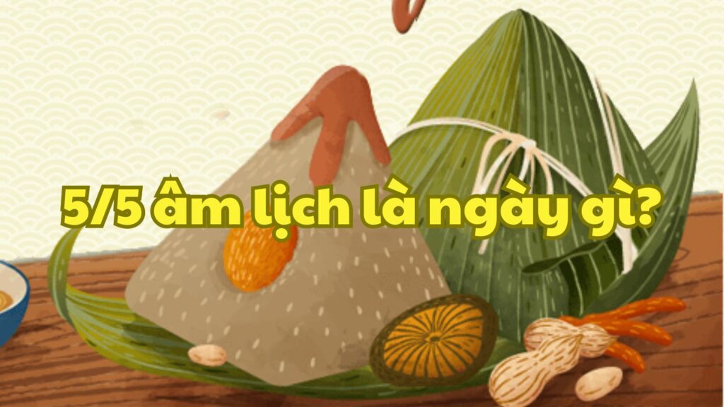 5/5 âm lịch là ngày gì?