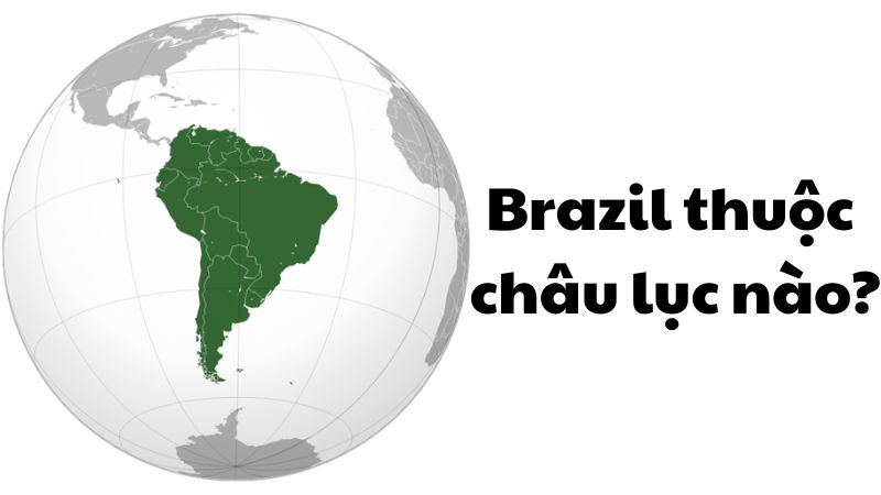 Brazil thuộc châu lục nào?