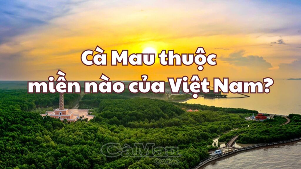 Cà Mau miền nào?
