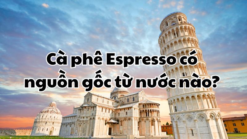 Cà phê espresso có nguồn gốc từ nước nào?