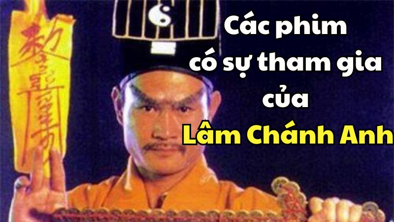 Các phim có sự tham gia của Lâm Chánh Anh