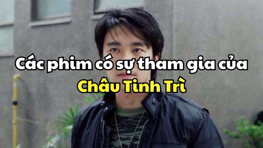 Các phim có sự tham gia của Châu Tinh Trì