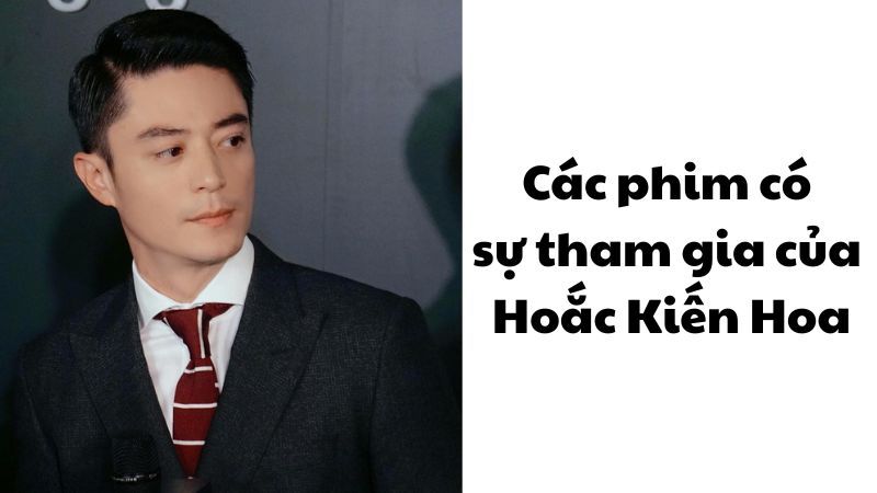 Các phim có sự tham gia của Hoắc Kiến Hoa