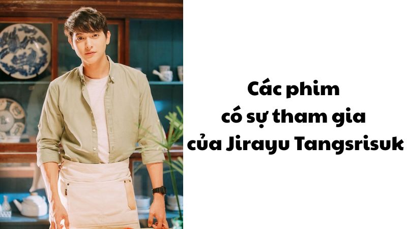 Các phim có sự tham gia của Jirayu Tangsrisuk