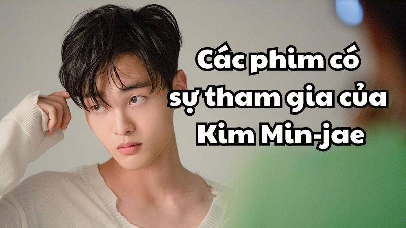 Các phim có sự tham gia của Kim Min-jae
