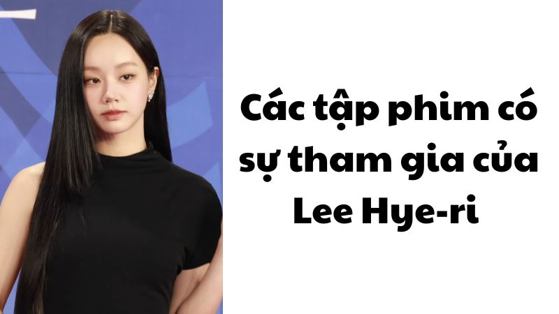 Các tập phim có sự tham gia của Lee Hye-ri