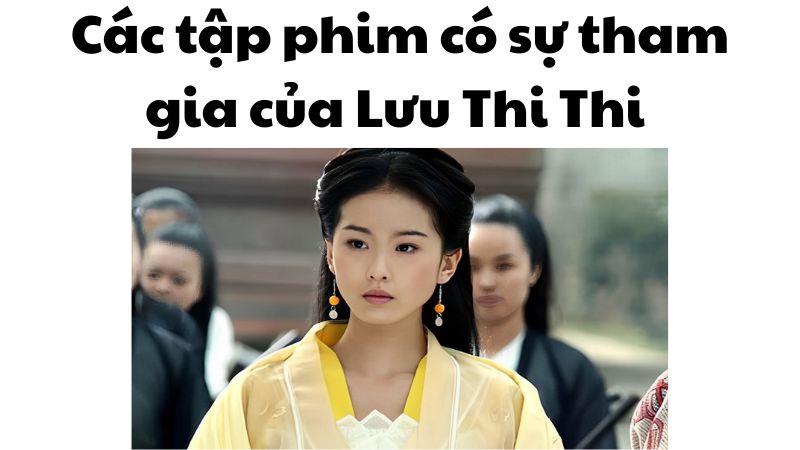 Các tập phim có sự tham gia của Lưu Thi Thi