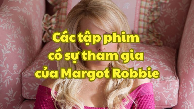 Các tập phim có sự tham gia của Margot Robbie