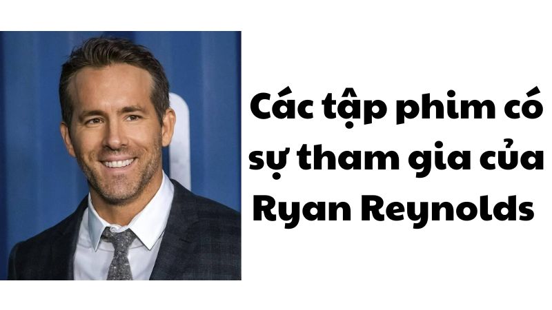 Các tập phim có sự tham gia của Ryan Reynolds