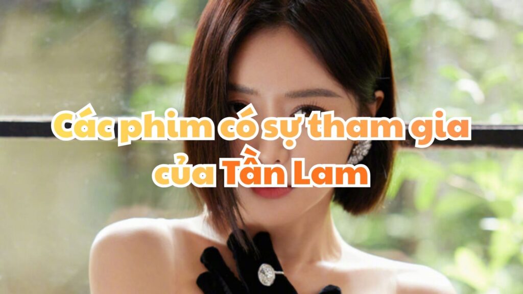 Các phim có sự tham gia của Tần Lam