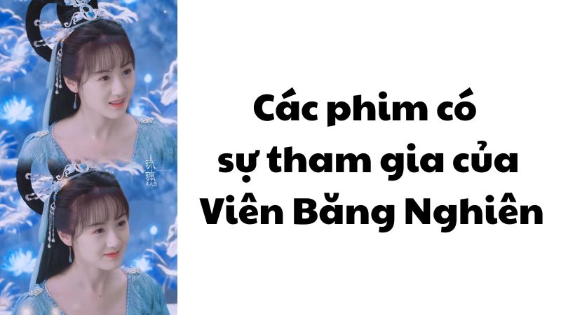Các phim có sự tham gia của Viên Băng Nghiên