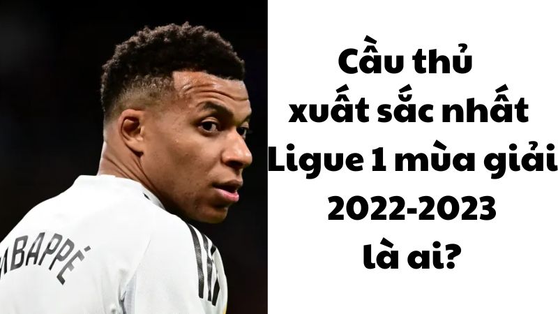 Cầu thủ xuất sắc nhất Ligue 1 mùa giải 2022-2023 là ai?